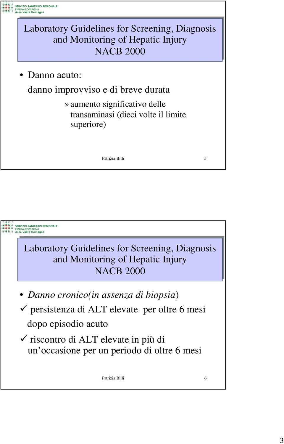 for Screening, Diagnosis and Monitoring of Hepatic Injury NACB 2000 Danno cronico(in assenza di biopsia) persistenza di ALT