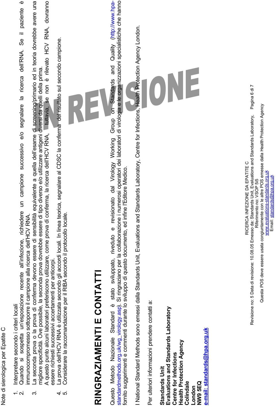 Se il paziente è immunocompromesso sottoporre il campione alla ricerca dell HCV RNA. 3.