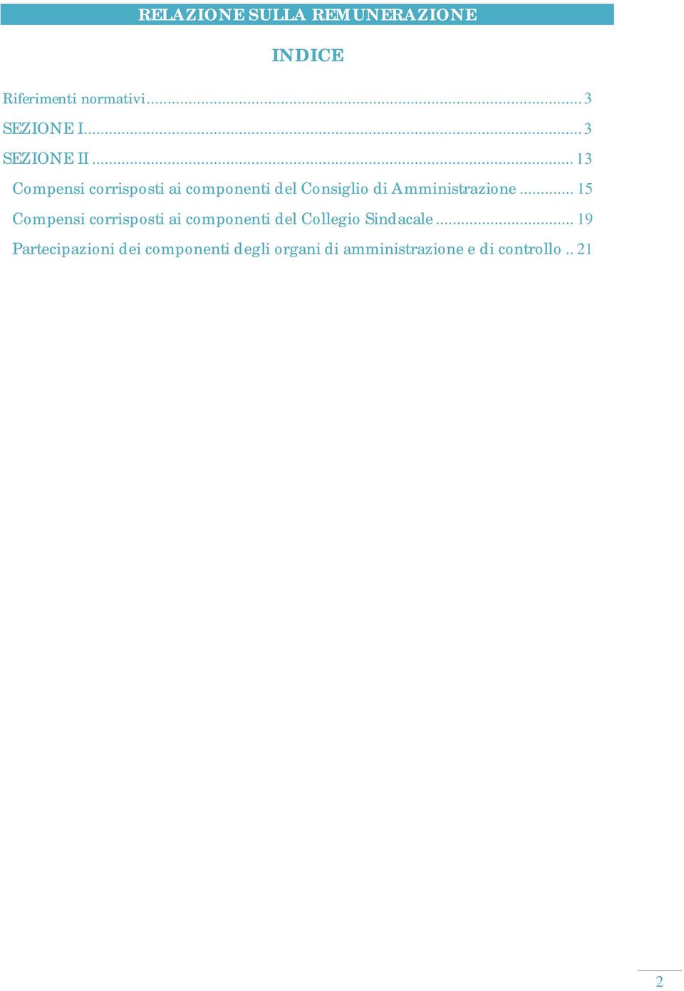 .. 13 Compensi corrisposti ai componenti del Consiglio di Amministrazione.