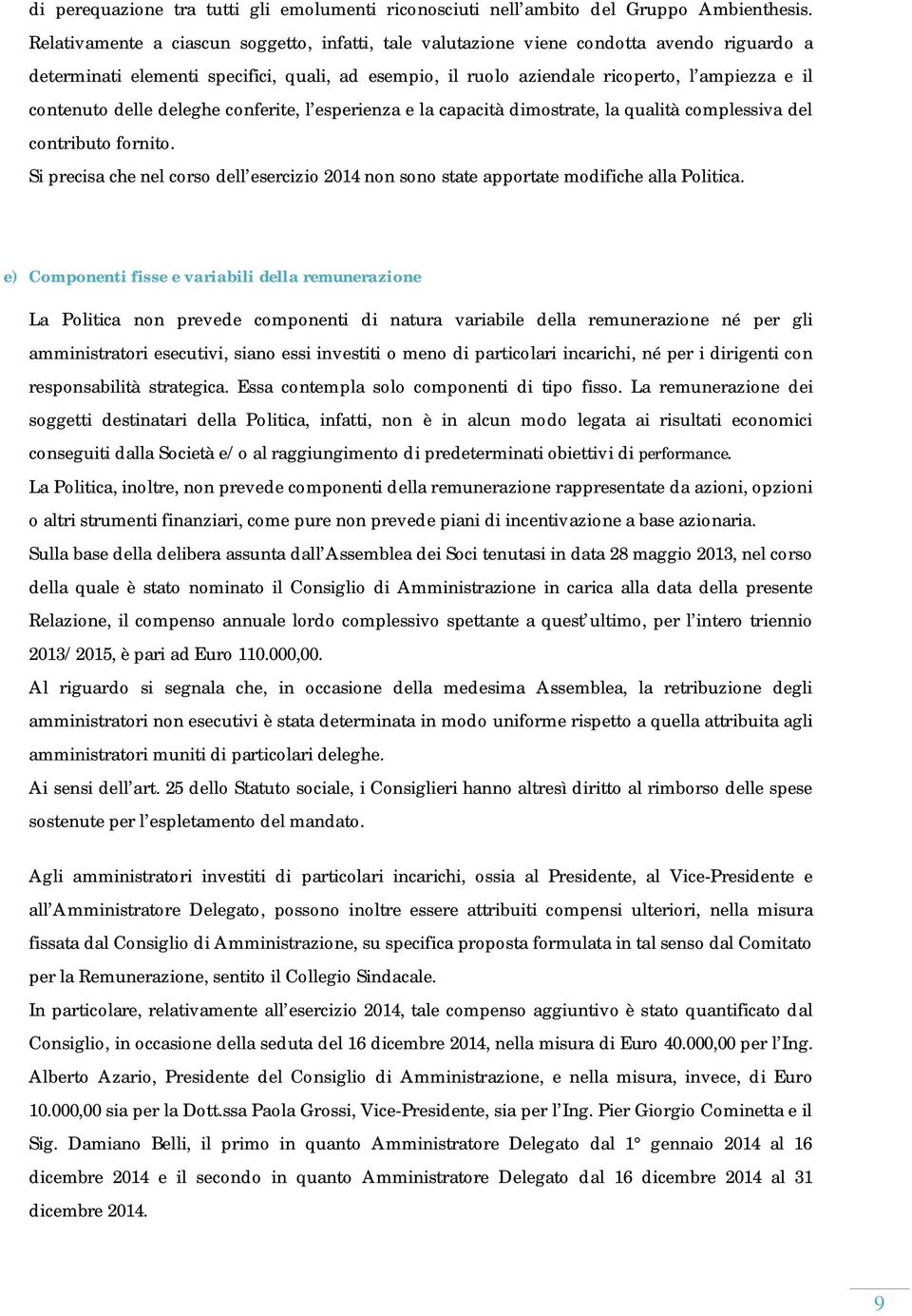 delle deleghe conferite, l esperienza e la capacità dimostrate, la qualità complessiva del contributo fornito.