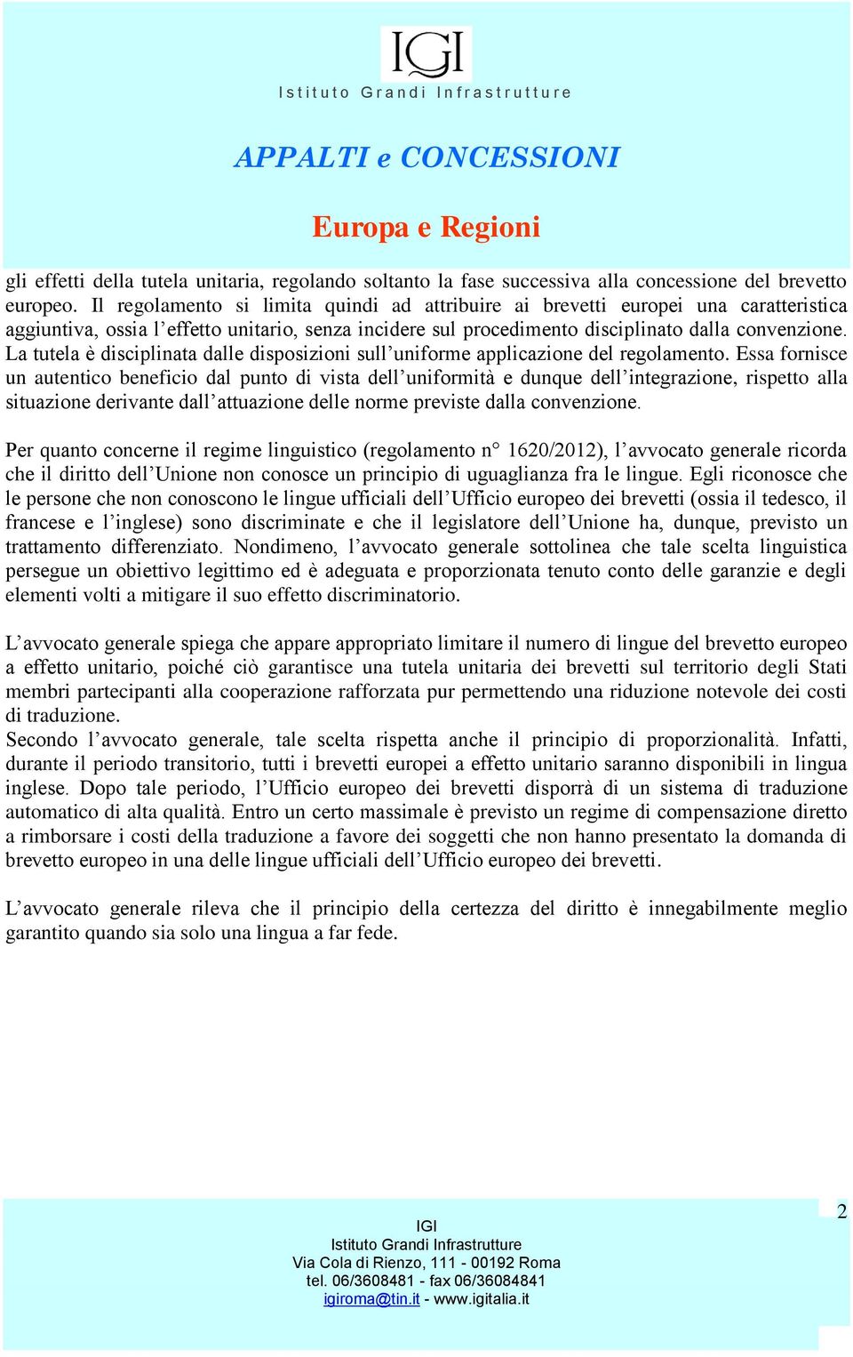 L g g h g ff, h garantisce una tutela unitaria dei brevetti sul territorio degli Stati membri partecipanti alla cooperazione rafforzata pur permettendo una riduzione notevole dei costi di traduzione.