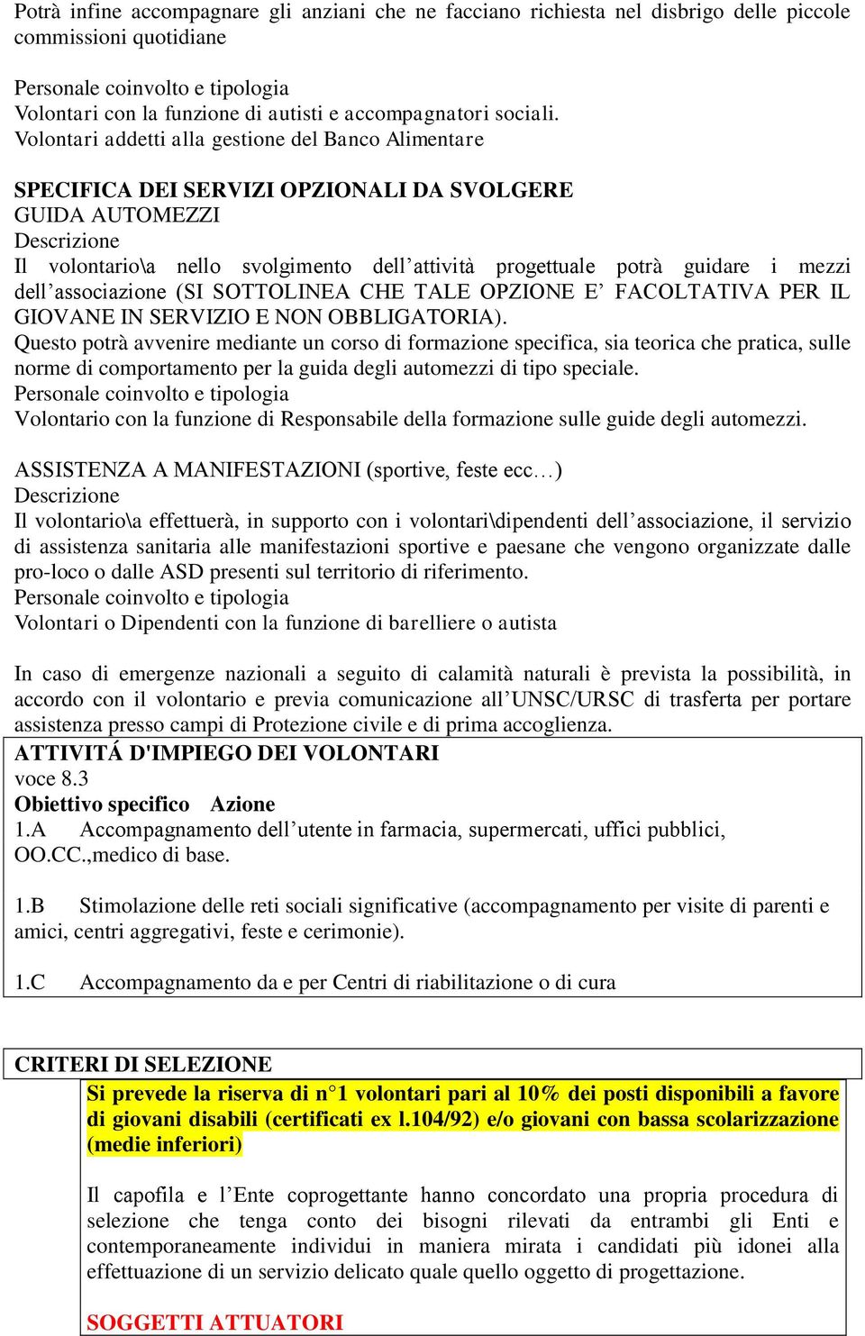 associazione (SI SOTTOLINEA CHE TALE OPZIONE E FACOLTATIVA PER IL GIOVANE IN SERVIZIO E NON OBBLIGATORIA).