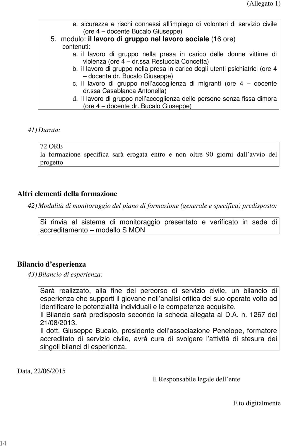 Bucalo Giuseppe) c. il lavoro di gruppo nell accoglienza di migranti (ore 4 docente dr.ssa Casablanca Antonella) d.