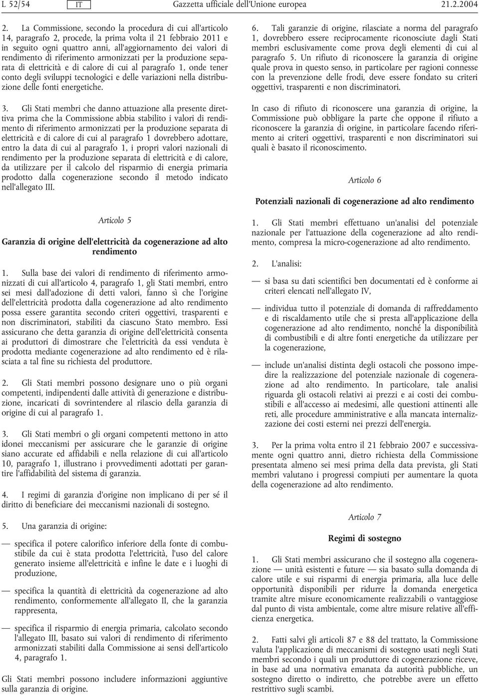 riferimento armonizzati per la produzione separata di elettricità e di calore di cui al paragrafo 1, onde tener conto degli sviluppi tecnologici e delle variazioni nella distribuzione delle fonti