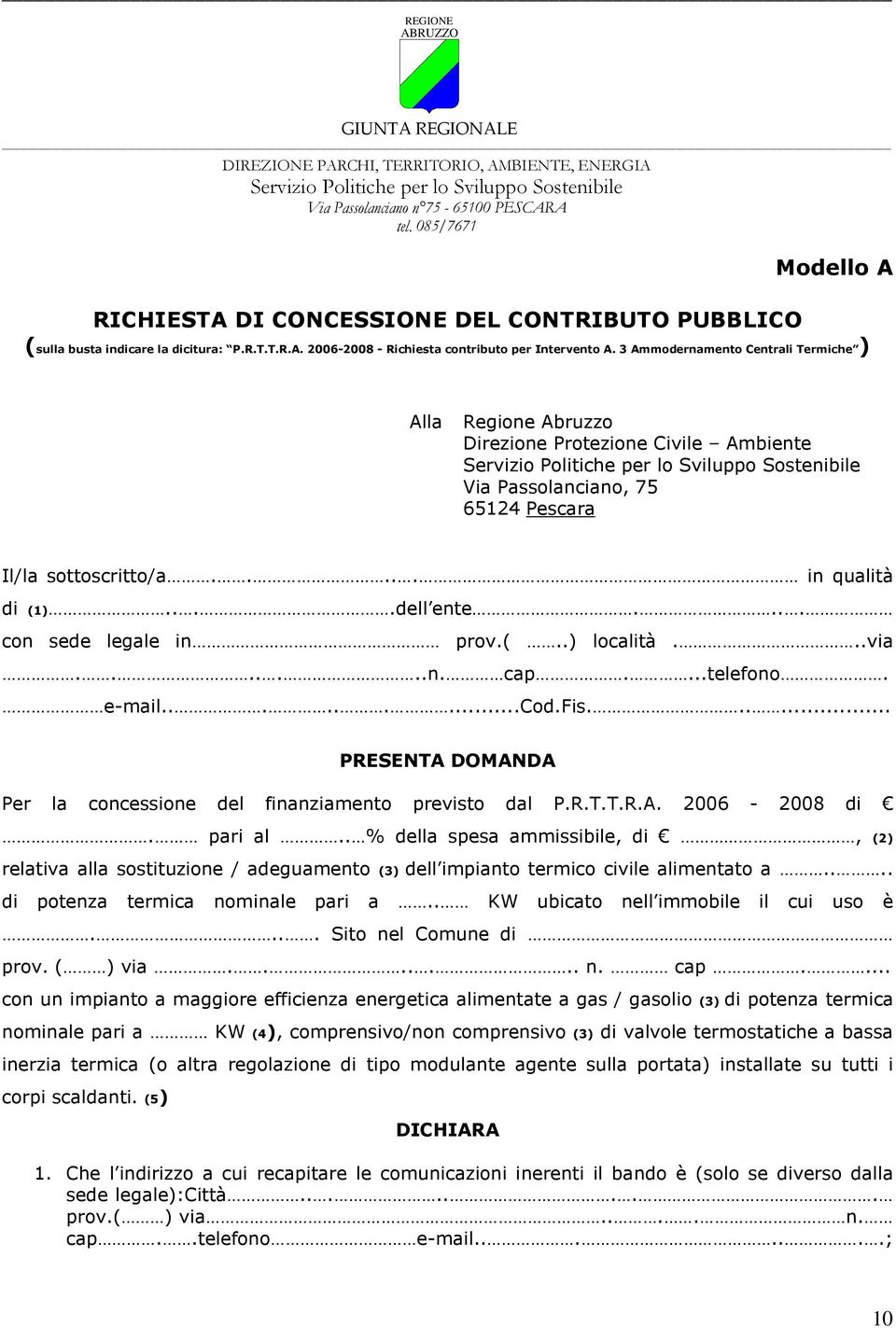 3 Ammodernamento Centrali Termiche ) Alla Regione Abruzzo Direzione Protezione Civile Ambiente Servizio Politiche per lo Sviluppo Sostenibile Via Passolanciano, 75 65124 Pescara Il/la sottoscritto/a.