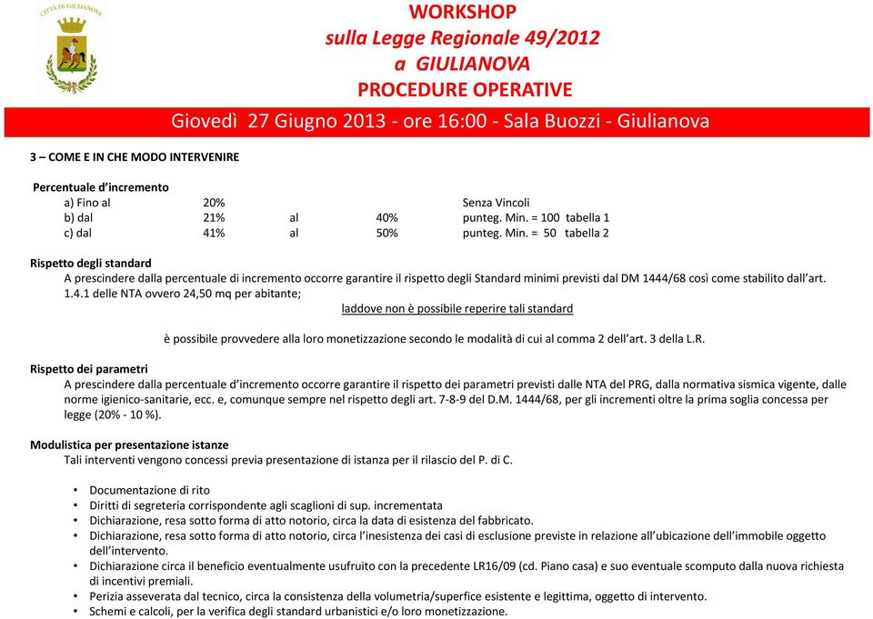 = 50 tabella 2 Rispetto degli standard A prescindere dalla percentuale di incremento occorre garantire il rispetto degli Standard minimi previsti dal DM 144