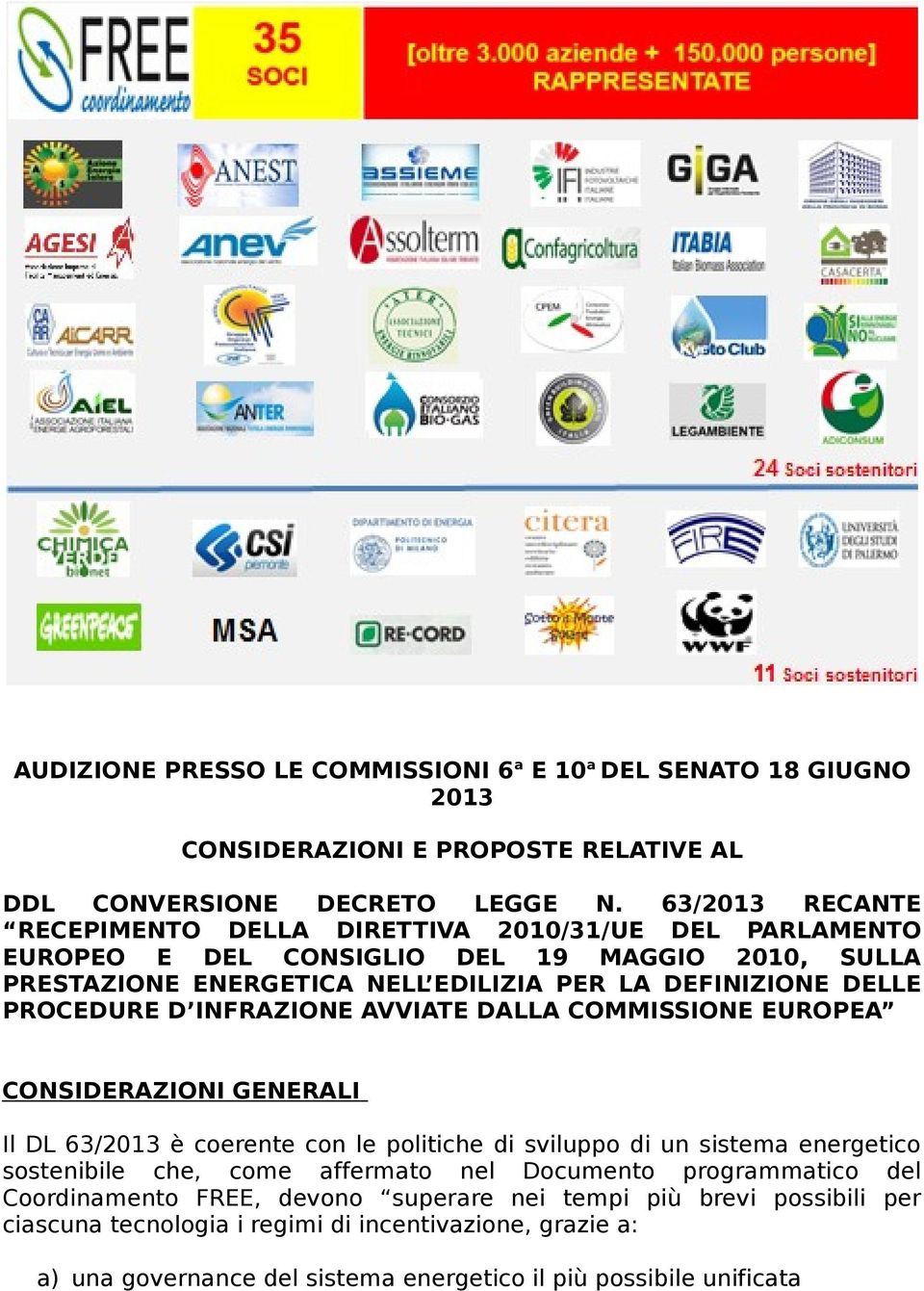 PROCEDURE D INFRAZIONE AVVIATE DALLA COMMISSIONE EUROPEA CONSIDERAZIONI GENERALI Il DL 63/2013 è coerente con le politiche di sviluppo di un sistema energetico sostenibile che, come