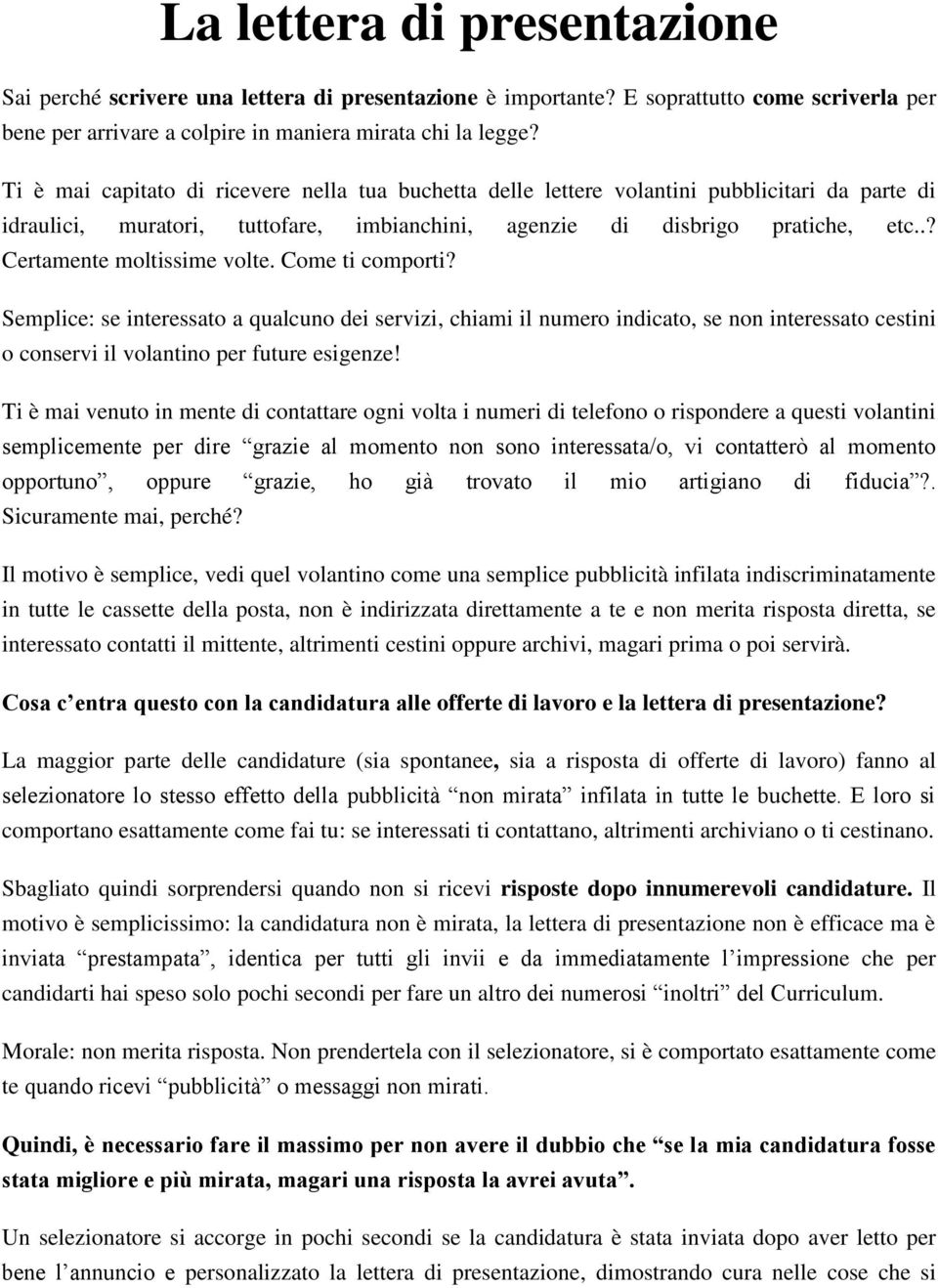 .? Certamente moltissime volte. Come ti comporti? Semplice: se interessato a qualcuno dei servizi, chiami il numero indicato, se non interessato cestini o conservi il volantino per future esigenze!