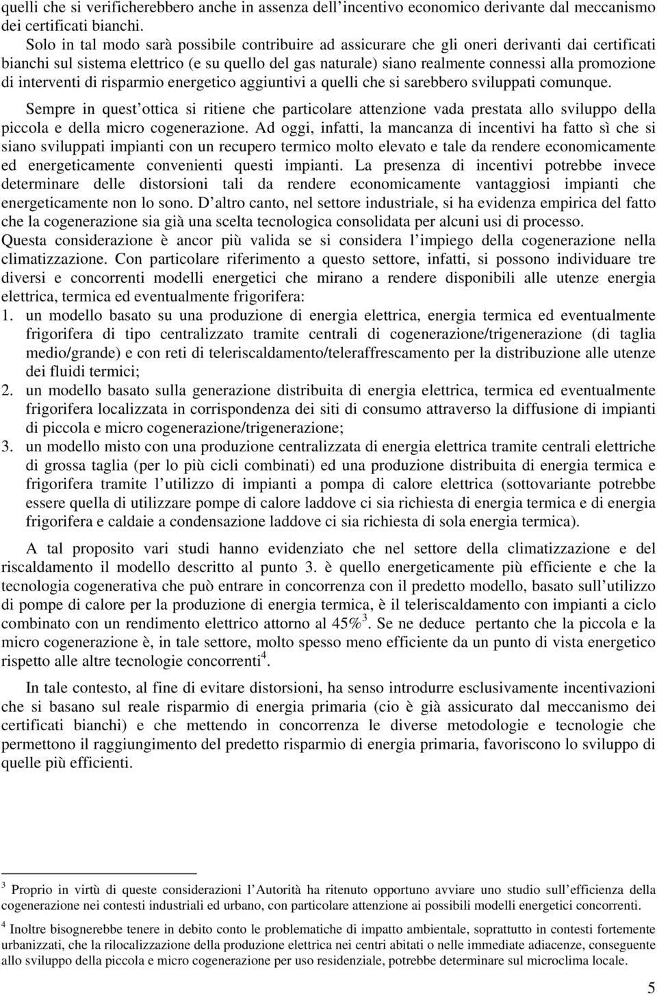 di interventi di risparmio energetico aggiuntivi a quelli che si sarebbero sviluppati comunque.