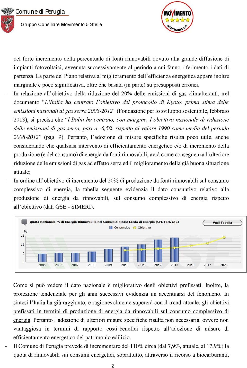 - In relazione all obiettivo della riduzione del 20% delle emissioni di gas climalteranti, nel documento L Italia ha centrato l obiettivo del protocollo di Kyoto: prima stima delle emissioni