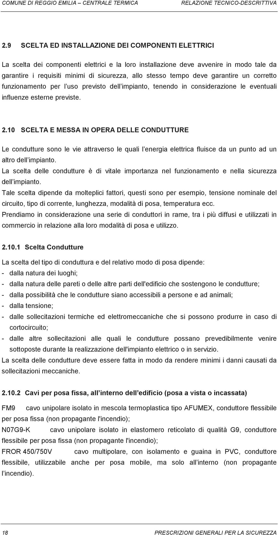 tempo deve garantire un corretto funzionamento per l uso previsto dell impianto, tenendo in considerazione le eventuali influenze esterne previste. 2.