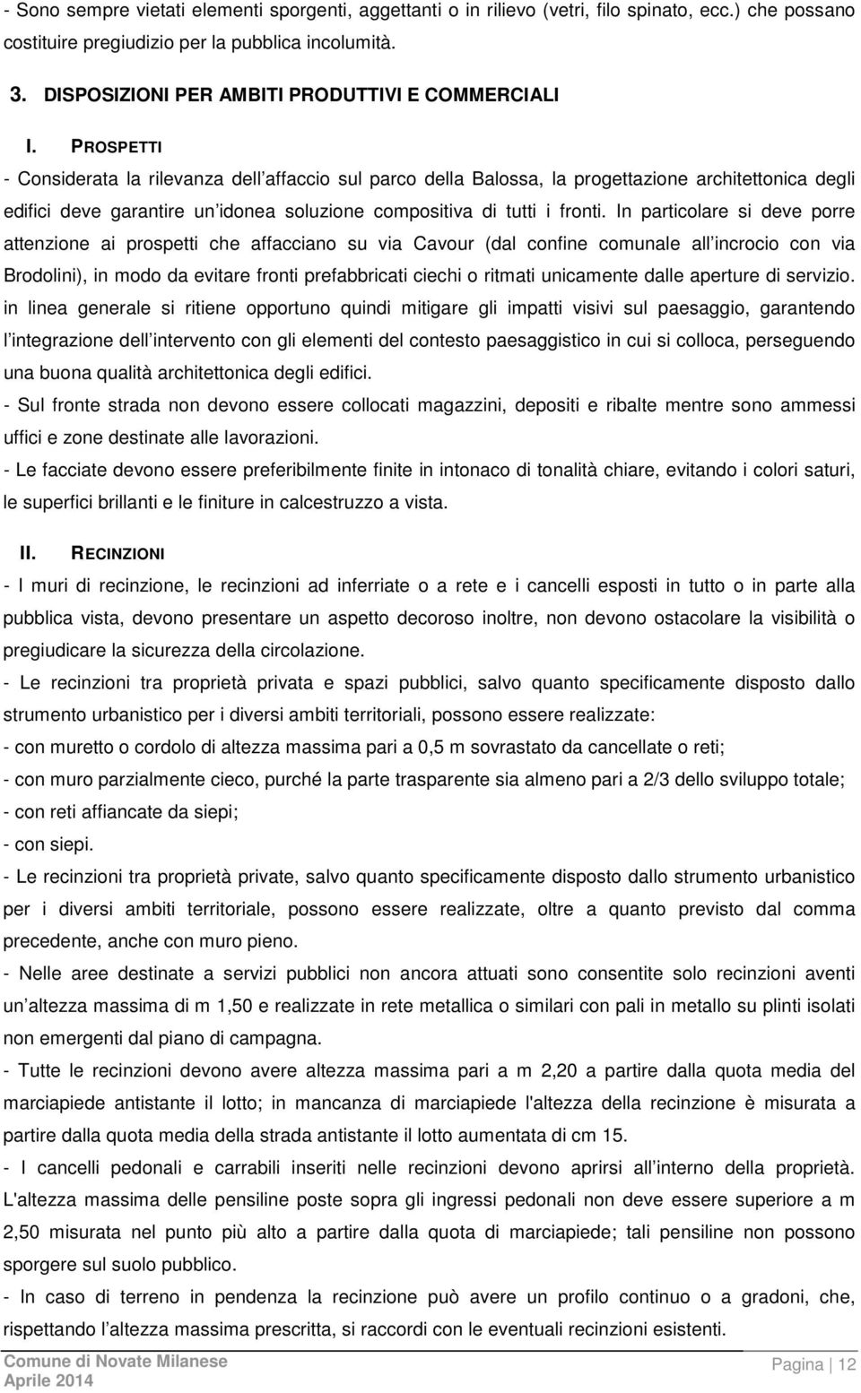 PROSPETTI - Considerata la rilevanza dell affaccio sul parco della Balossa, la progettazione architettonica degli edifici deve garantire un idonea soluzione compositiva di tutti i fronti.