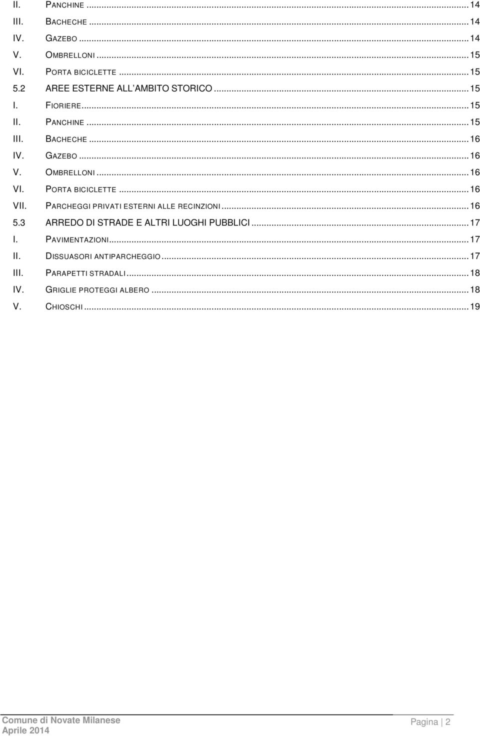 ..16 VI. PORTA BICICLETTE...16 VII. PARCHEGGI PRIVATI ESTERNI ALLE RECINZIONI...16 5.