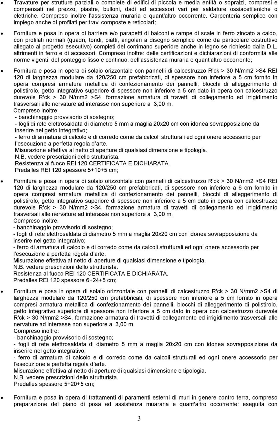 Carpenteria semplice con impiego anche di profilati per travi composte e reticolari; Fornitura e posa in opera di barriera e/o parapetti di balconi e rampe di scale in ferro zincato a caldo, con