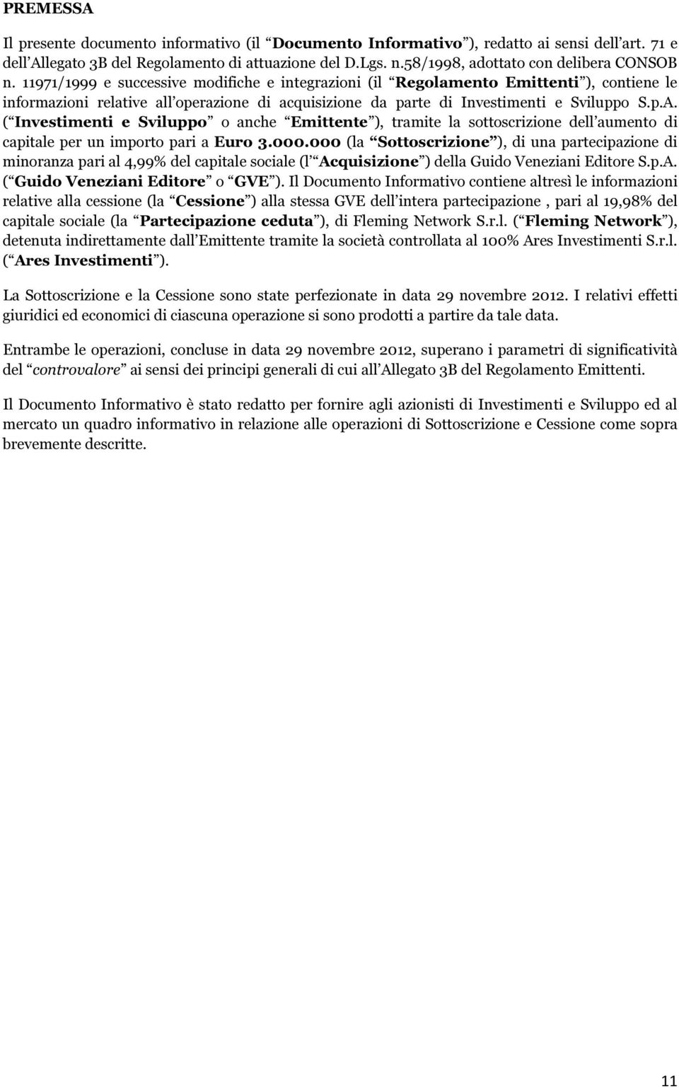 11971/1999 e successive modifiche e integrazioni (il Regolamento Emittenti ), contiene le informazioni relative all operazione di acquisizione da parte di Investimenti e Sviluppo S.p.A.