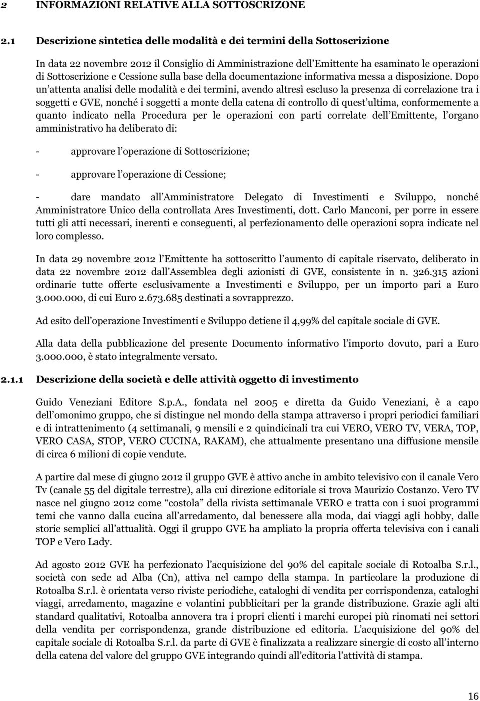 Cessione sulla base della documentazione informativa messa a disposizione.