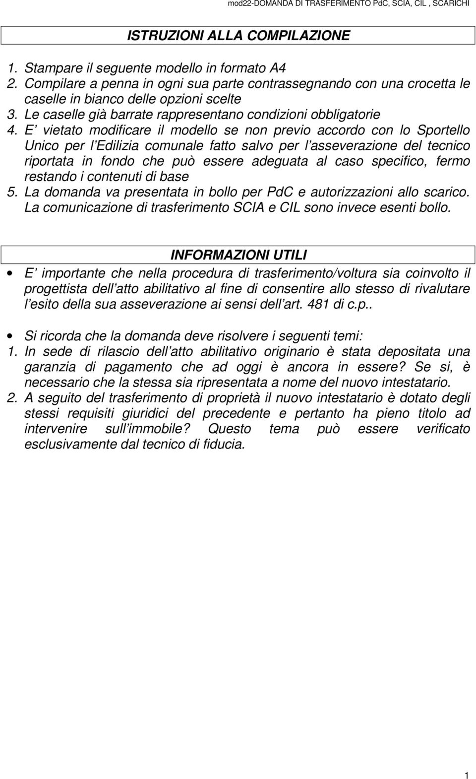 E vietato modificare il modello se non previo accordo con lo Sportello Unico per l Edilizia comunale fatto salvo per l asseverazione del tecnico riportata in fondo che può essere adeguata al caso