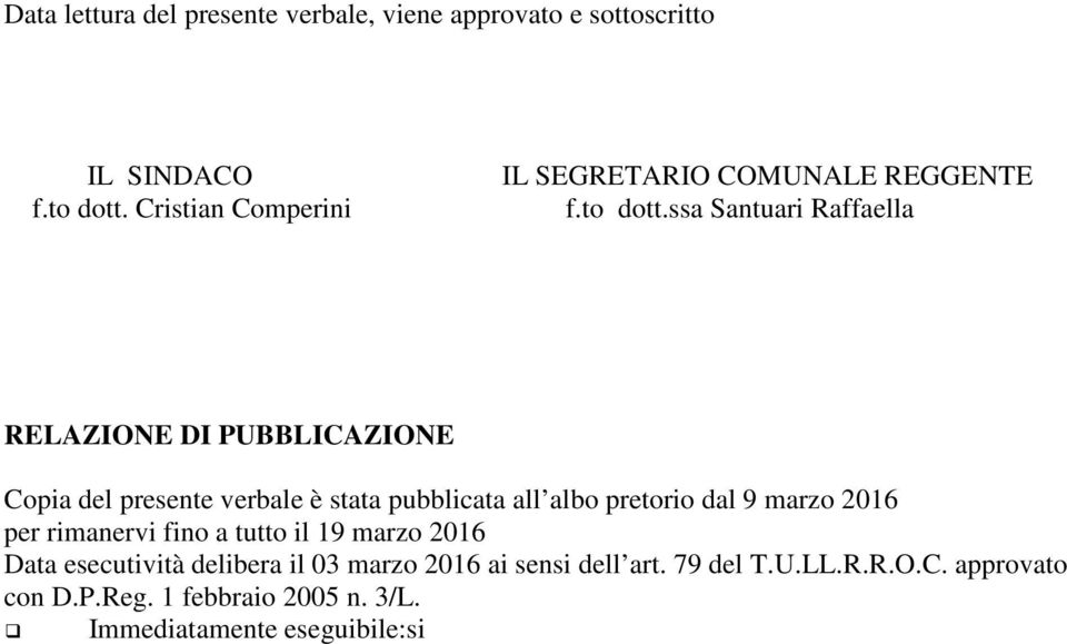 ssa Santuari Raffaella RELAZIONE DI PUBBLICAZIONE Copia del presente verbale è stata pubblicata all albo pretorio dal 9