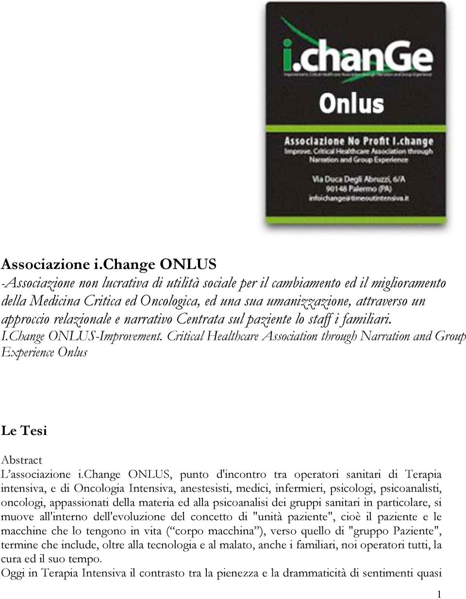 e narrativo Centrata sul paziente lo staff i familiari. I.Change ONLUS-Improvement. Critical Healthcare Association through Narration and Group Experience Onlus Le Tesi Abstract L associazione i.