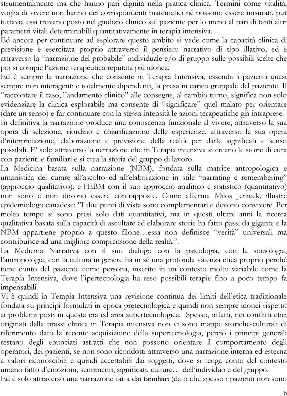 tanti altri parametri vitali determinabili quantitativamente in terapia intensiva.