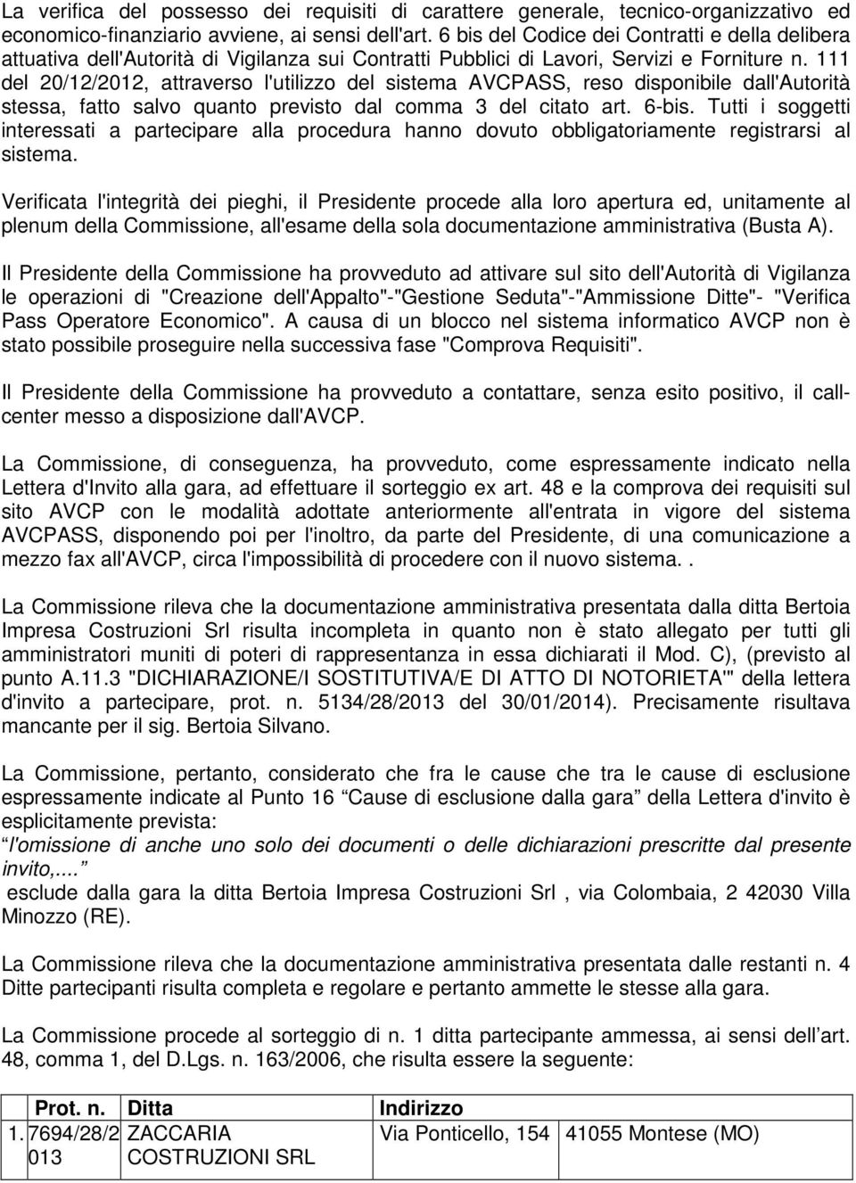 111 del 20/12/2012, attraverso l'utilizzo del sistema AVCPASS, reso disponibile dall'autorità stessa, fatto salvo quanto previsto dal comma 3 del citato art. 6-bis.