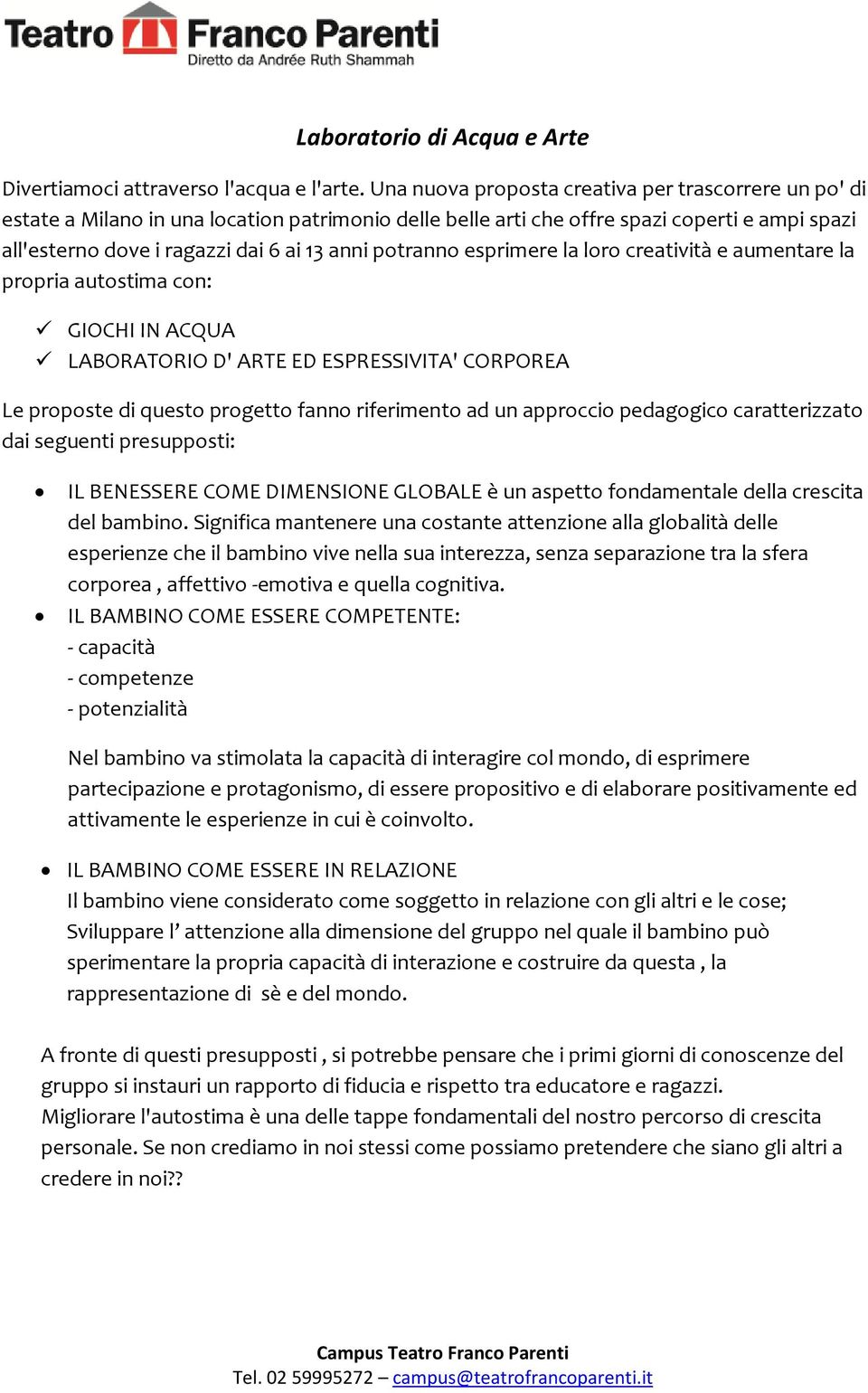 potranno esprimere la loro creatività e aumentare la propria autostima con: GIOCHI IN ACQUA LABORATORIO D' ARTE ED ESPRESSIVITA' CORPOREA Le proposte di questo progetto fanno riferimento ad un