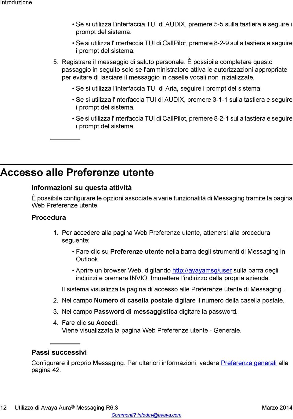 È possibile completare questo passaggio in seguito solo se l'amministratore attiva le autorizzazioni appropriate per evitare di lasciare il messaggio in caselle vocali non inizializzate.