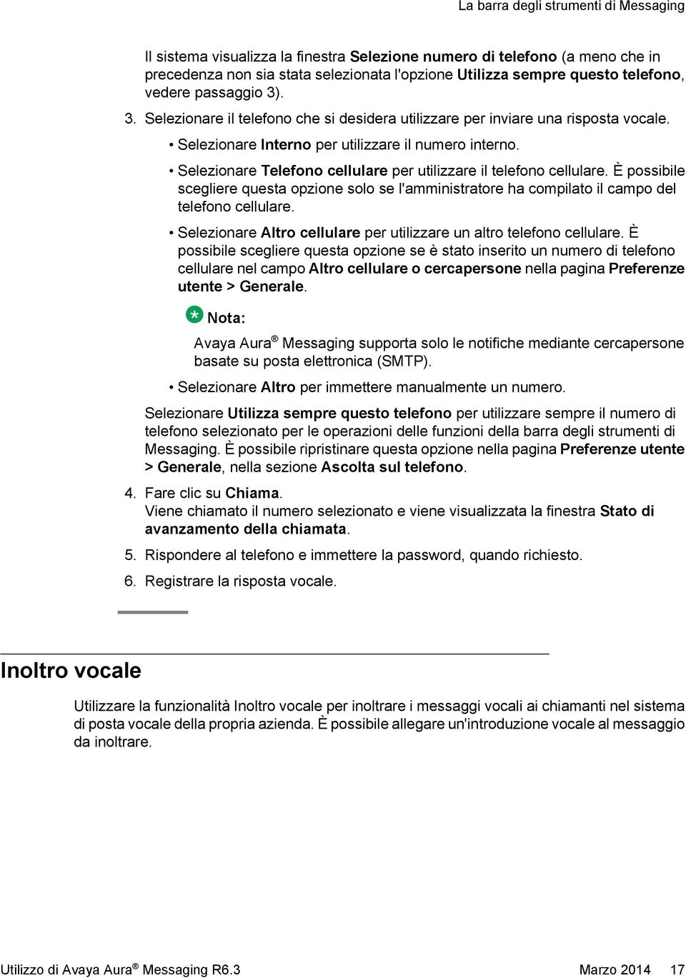 Selezionare Telefono cellulare per utilizzare il telefono cellulare. È possibile scegliere questa opzione solo se l'amministratore ha compilato il campo del telefono cellulare.