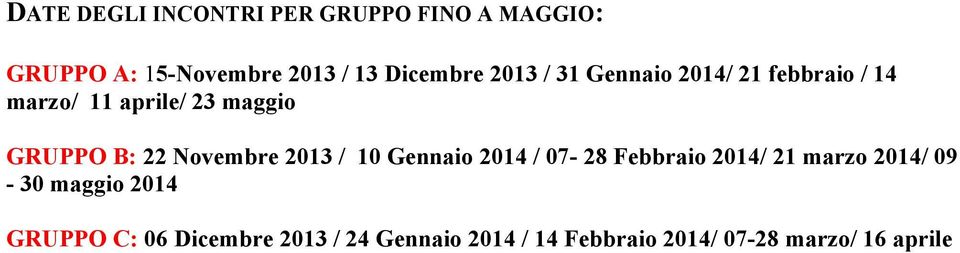 B: 22 Novembre 2013 / 10 Gennaio 2014 / 07-28 Febbraio 2014/ 21 marzo 2014/ 09-30