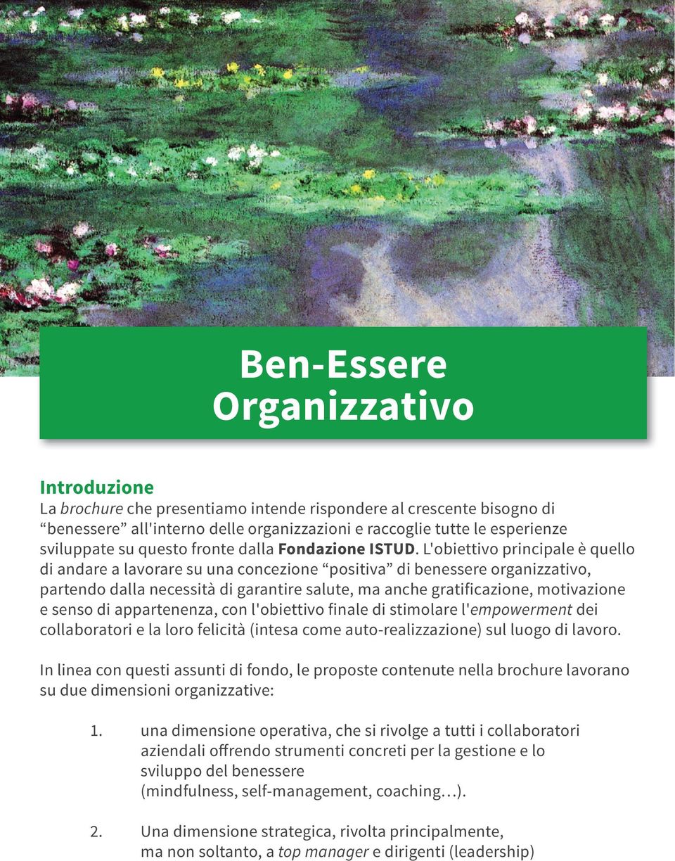 L'obiettivo principale è quello di andare a lavorare su una concezione positiva di benessere organizzativo, partendo dalla necessità di garantire salute, ma anche gratificazione, motivazione e senso