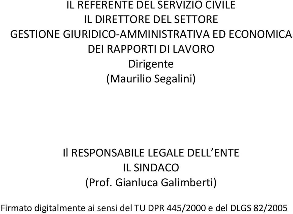 (Maurilio Segalini) Il RESPONSABILE LEGALE DELL ENTE IL SINDACO (Prof.