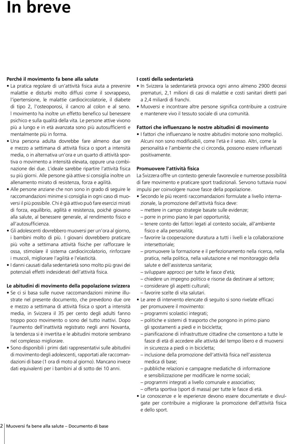 Le persone attive vivono più a lungo e in età avanzata sono più autosufficienti e mentalmente più in forma.