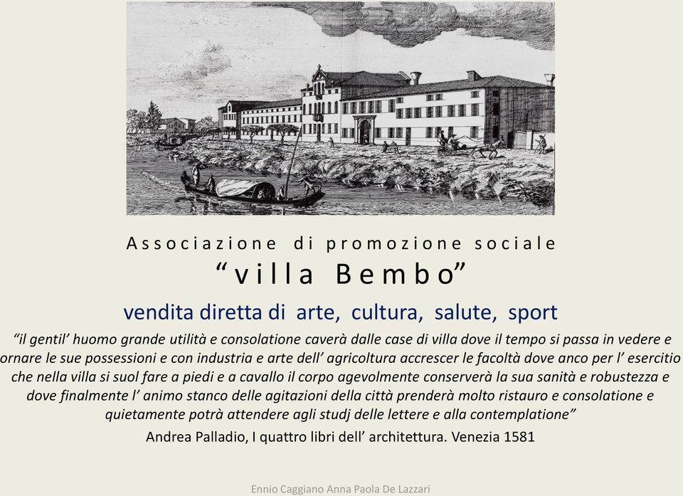 che nella villa si suol fare a piedi e a cavallo il corpo agevolmente conserverà la sua sanità e robustezza e dove finalmente l animo stanco delle agitazioni della città