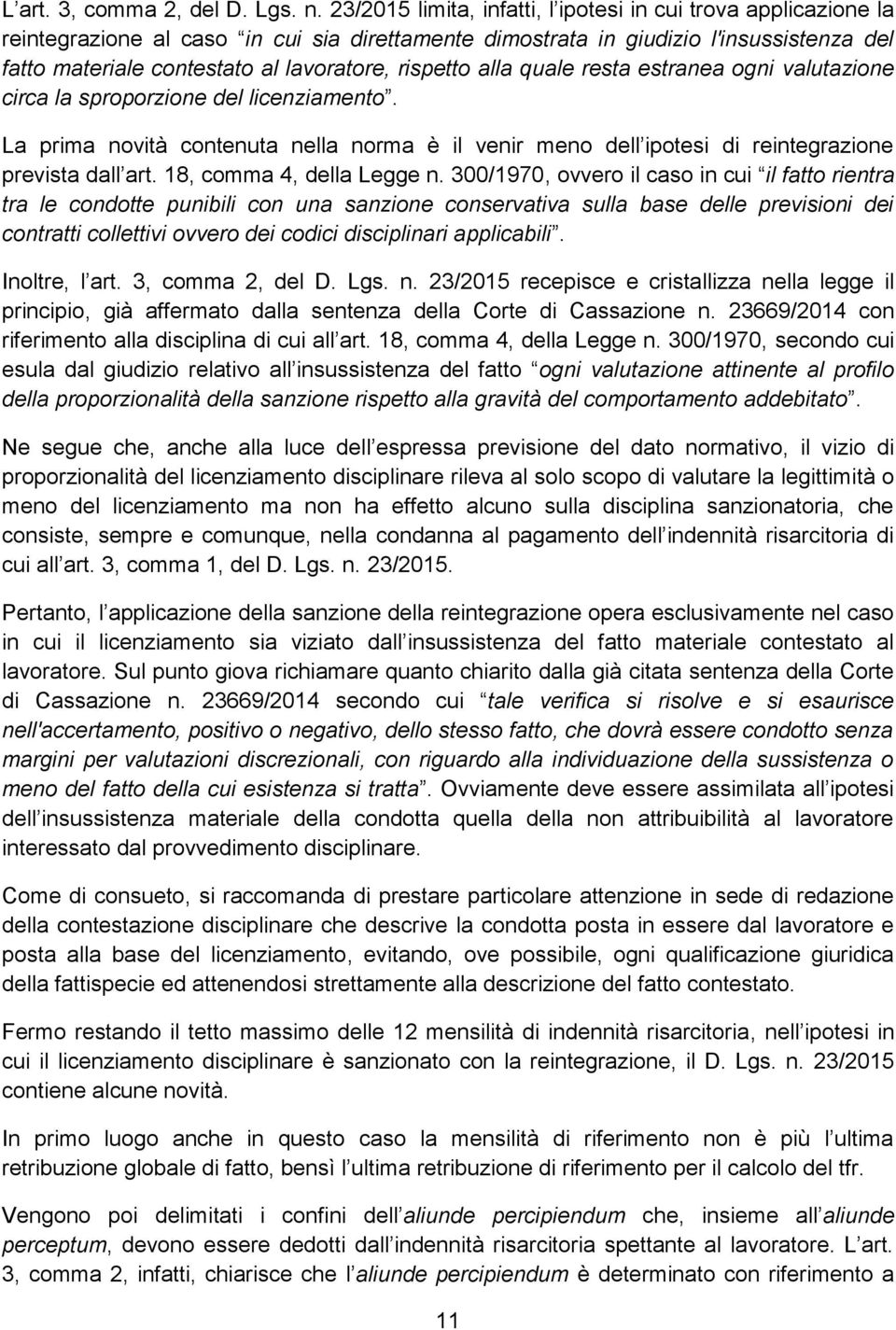 rispetto alla quale resta estranea ogni valutazione circa la sproporzione del licenziamento. La prima novità contenuta nella norma è il venir meno dell ipotesi di reintegrazione prevista dall art.