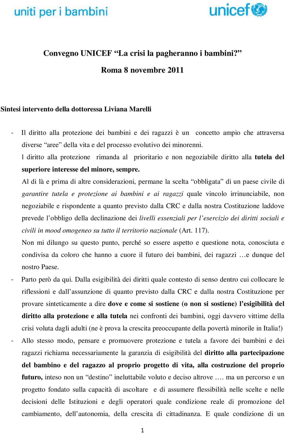 processo evolutivo dei minorenni. l diritto alla protezione rimanda al prioritario e non negoziabile diritto alla tutela del superiore interesse del minore, sempre.