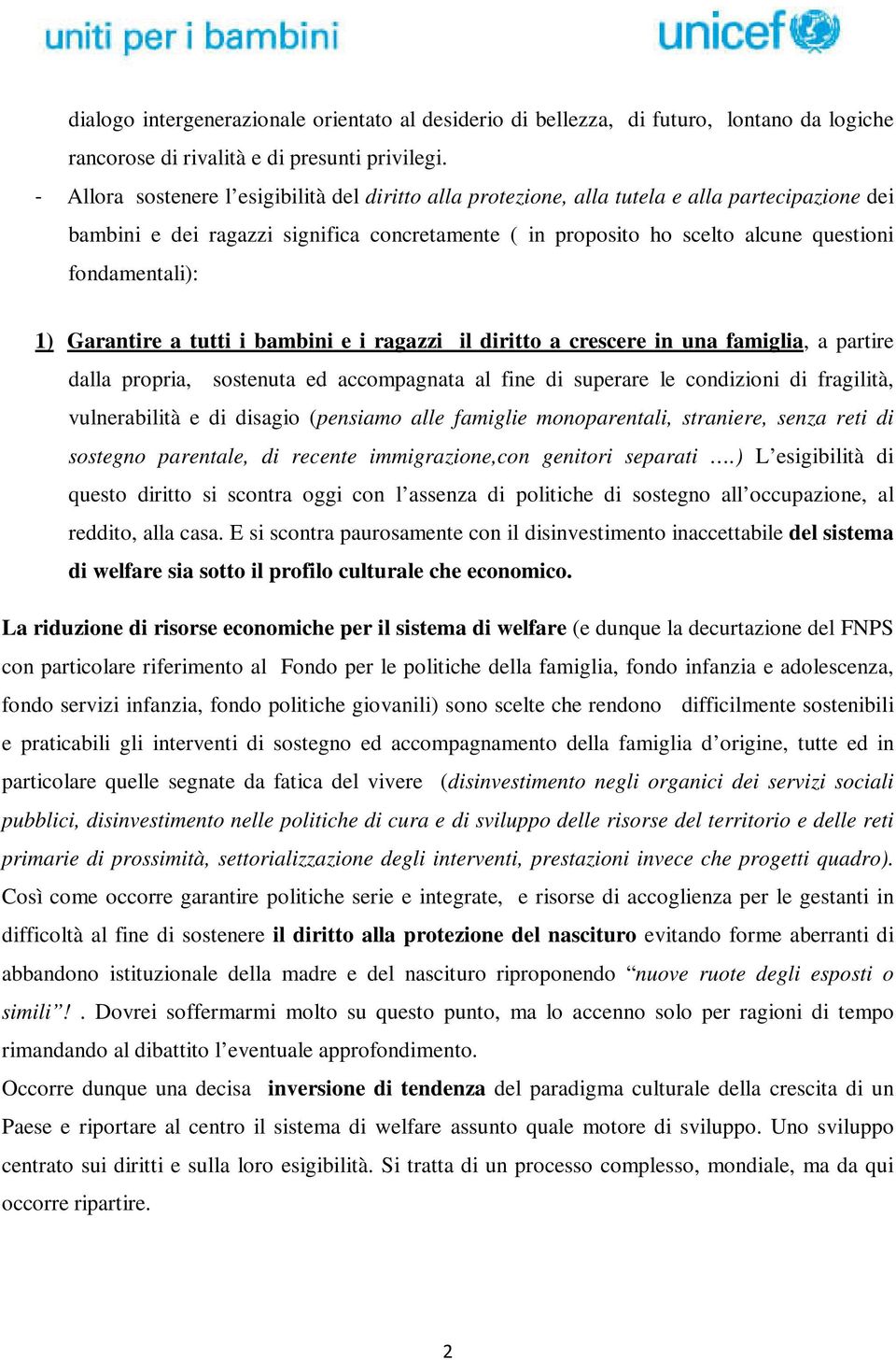 fondamentali): 1) Garantire a tutti i bambini e i ragazzi il diritto a crescere in una famiglia, a partire dalla propria, sostenuta ed accompagnata al fine di superare le condizioni di fragilità,