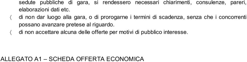 di non dar luogo alla gara, o di prorogarne i termini di scadenza, senza che i