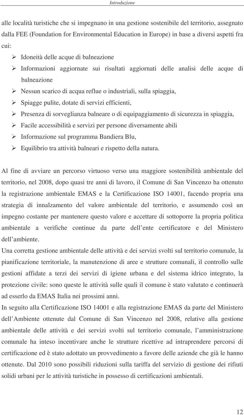 Spiagge pulite, dotate di servizi efficienti, Presenza di sorveglianza balneare o di equipaggiamento di sicurezza in spiaggia, Facile accessibilità e servizi per persone diversamente abili