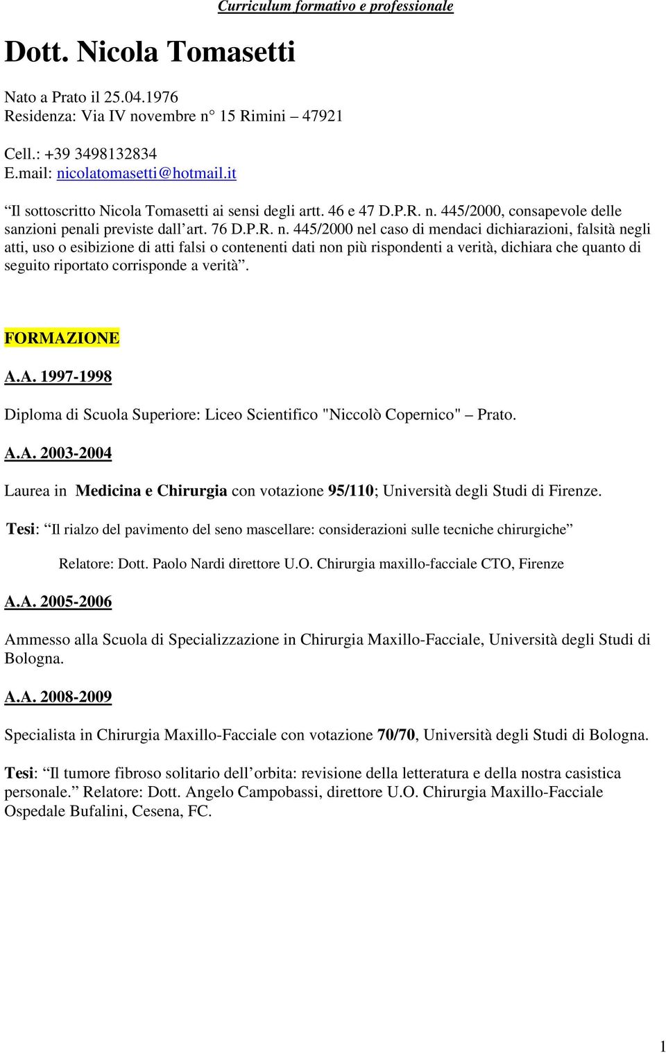 445/2000, consapevole delle sanzioni penali previste dall art. 76 D.P.R. n.