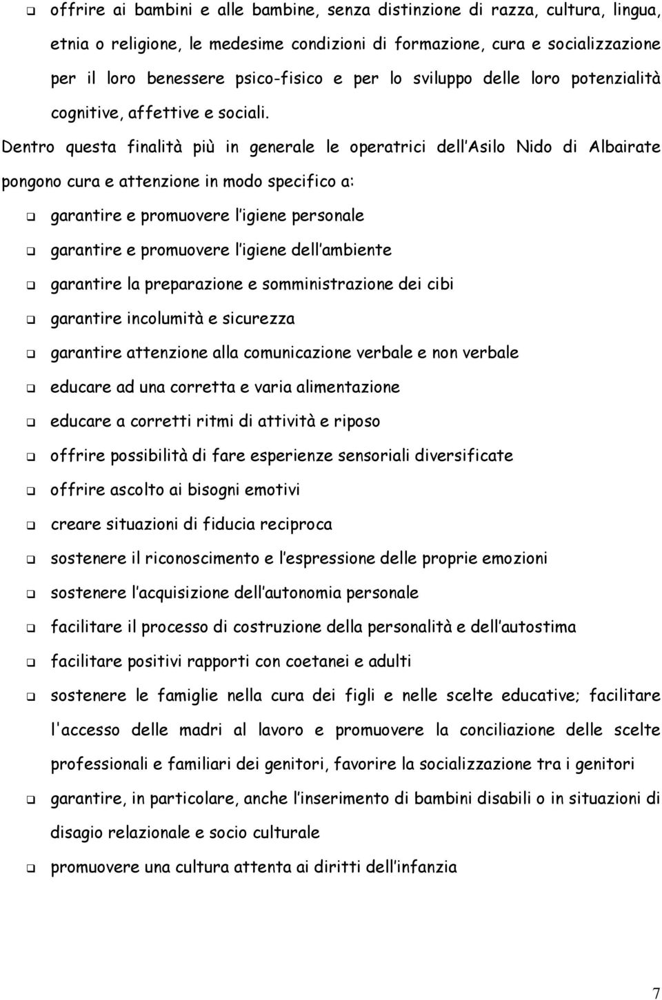 Dentro questa finalità più in generale le operatrici dell Asilo Nido di Albairate pongono cura e attenzione in modo specifico a: garantire e promuovere l igiene personale garantire e promuovere l