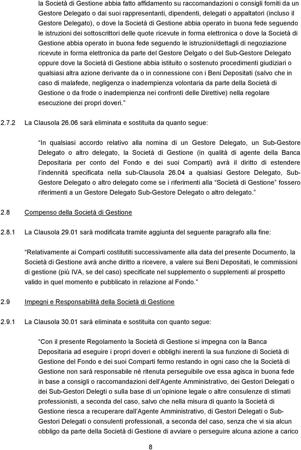 buona fede seguendo le istruzioni/dettagli di negoziazione ricevute in forma elettronica da parte del Gestore Delgato o del Sub-Gestore Delegato oppure dove la Società di Gestione abbia istituito o