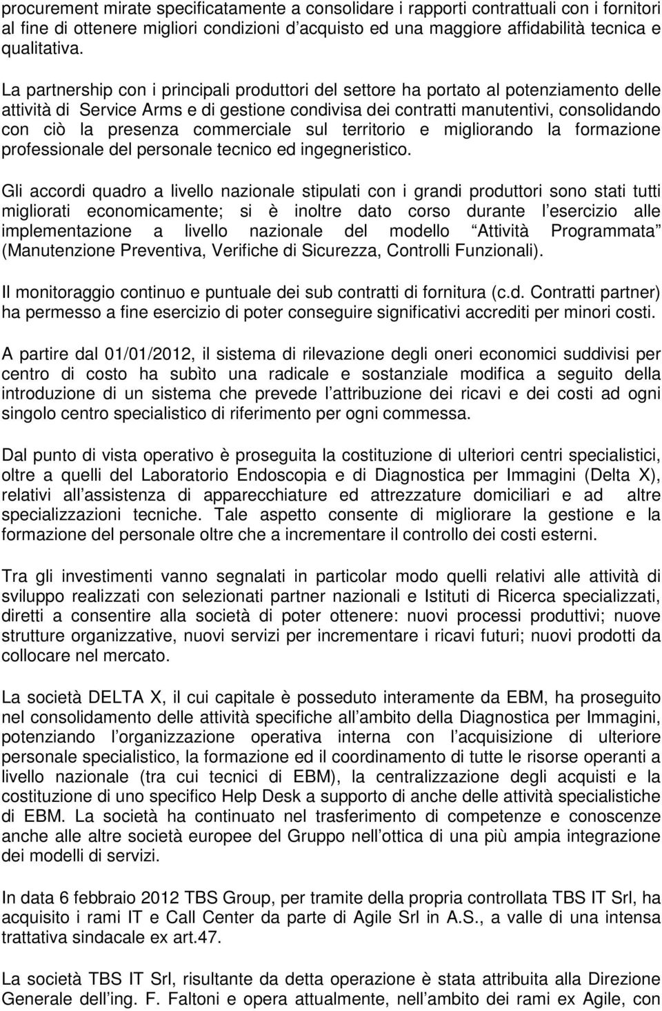 commerciale sul territorio e migliorando la formazione professionale del personale tecnico ed ingegneristico.