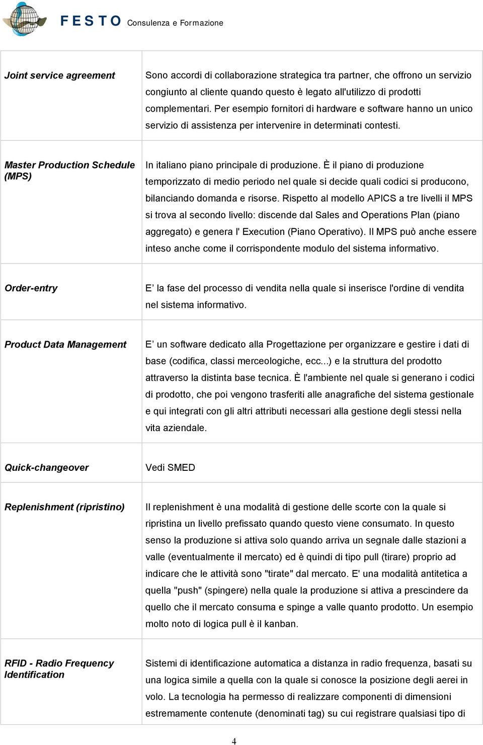 È il piano di produzione temporizzato di medio periodo nel quale si decide quali codici si producono, bilanciando domanda e risorse.