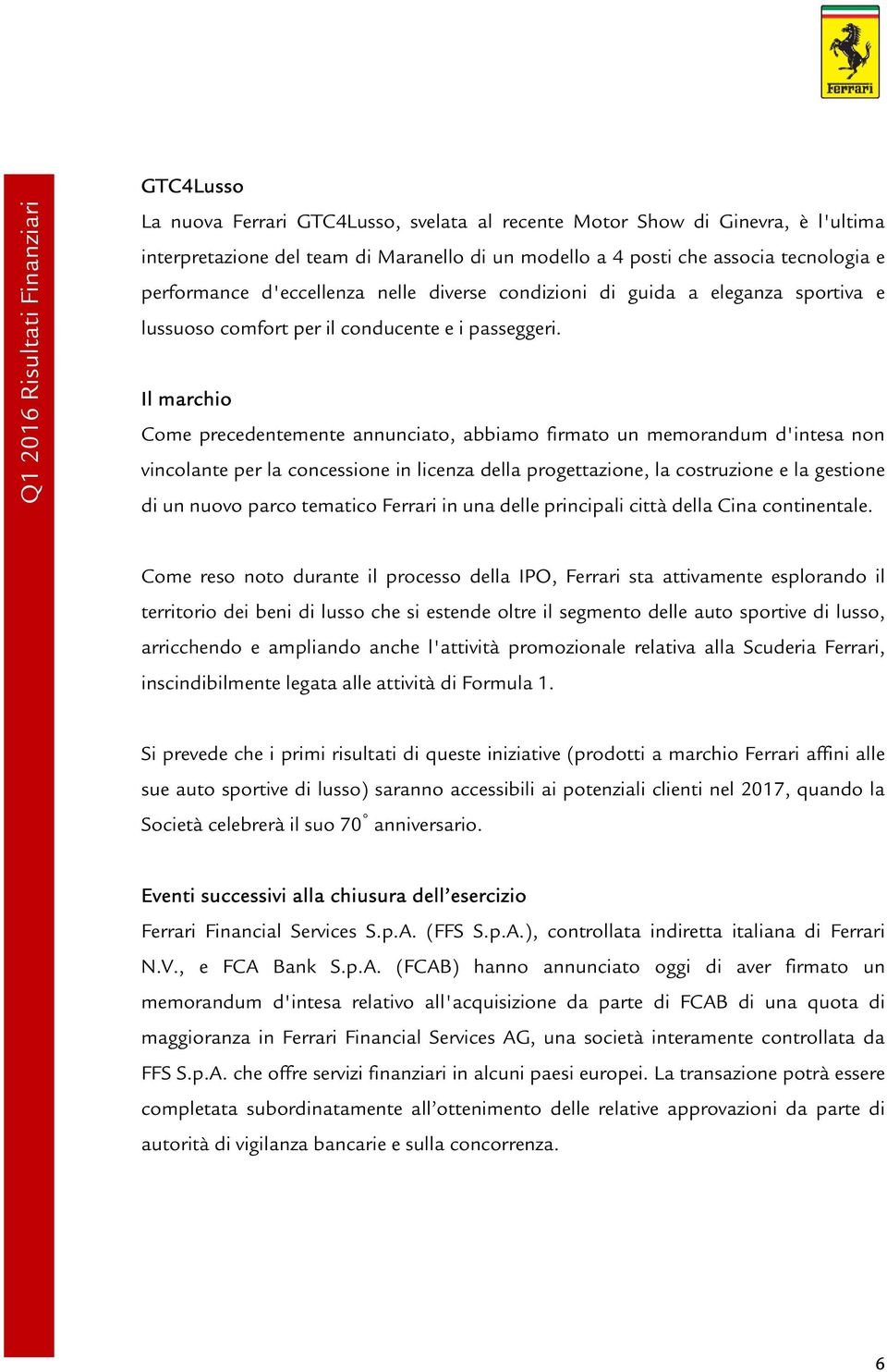 Il marchio Come precedentemente annunciato, abbiamo firmato un memorandum d'intesa non vincolante per la concessione in licenza della progettazione, la costruzione e la gestione di un nuovo parco