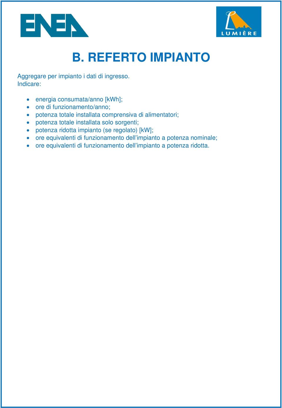 comprensiva di alimentatori; potenza totale installata solo sorgenti; potenza ridotta impianto (se