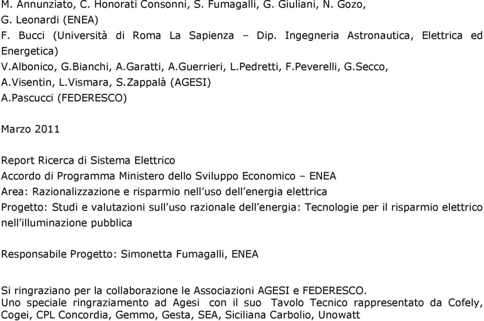 Pascucci (FEDERESCO) Marzo 2011 Report Ricerca di Sistema Elettrico Accordo di Programma Ministero dello Sviluppo Economico ENEA Area: Razionalizzazione e risparmio nell uso dell energia elettrica