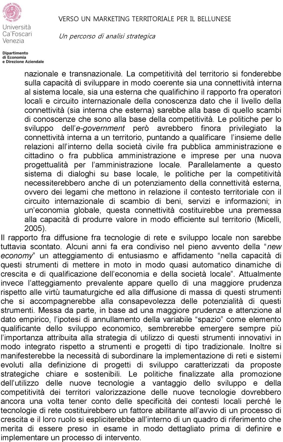 locali e circuito internazionale della conoscenza dato che il livello della connettività (sia interna che esterna) sarebbe alla base di quello scambi di conoscenze che sono alla base della