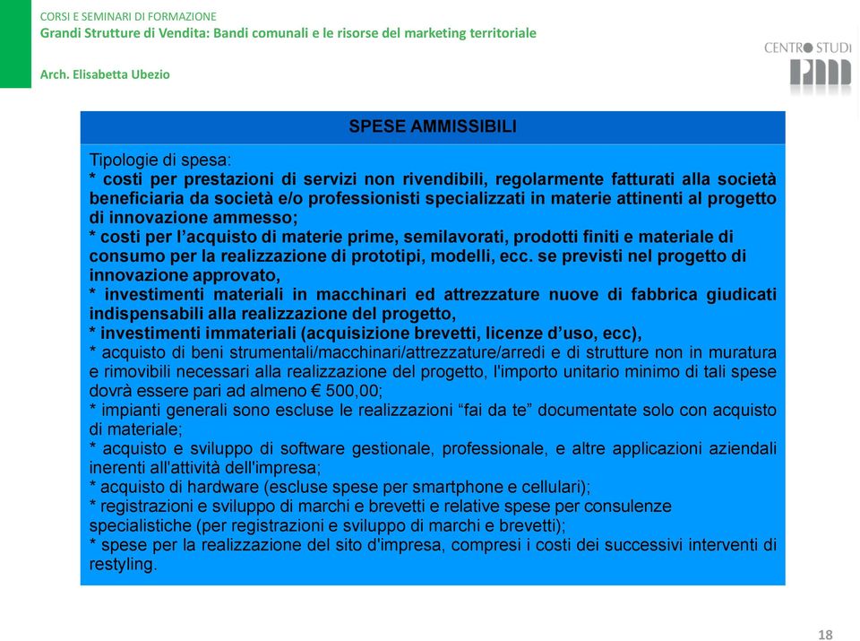 se previsti nel progetto di innovazione approvato, * investimenti materiali in macchinari ed attrezzature nuove di fabbrica giudicati indispensabili alla realizzazione del progetto, * investimenti