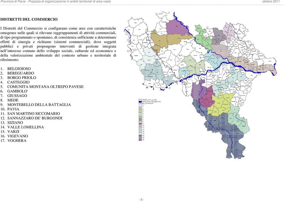 comune dello sviluppo sociale, culturale ed economico e della valorizzazione ambientale del contesto urbano e territoriale di riferimento: 1. BELGIOIOSO 2. BEREGUARDO 3. BORGO PRIOLO 4. CASTEGGIO 5.