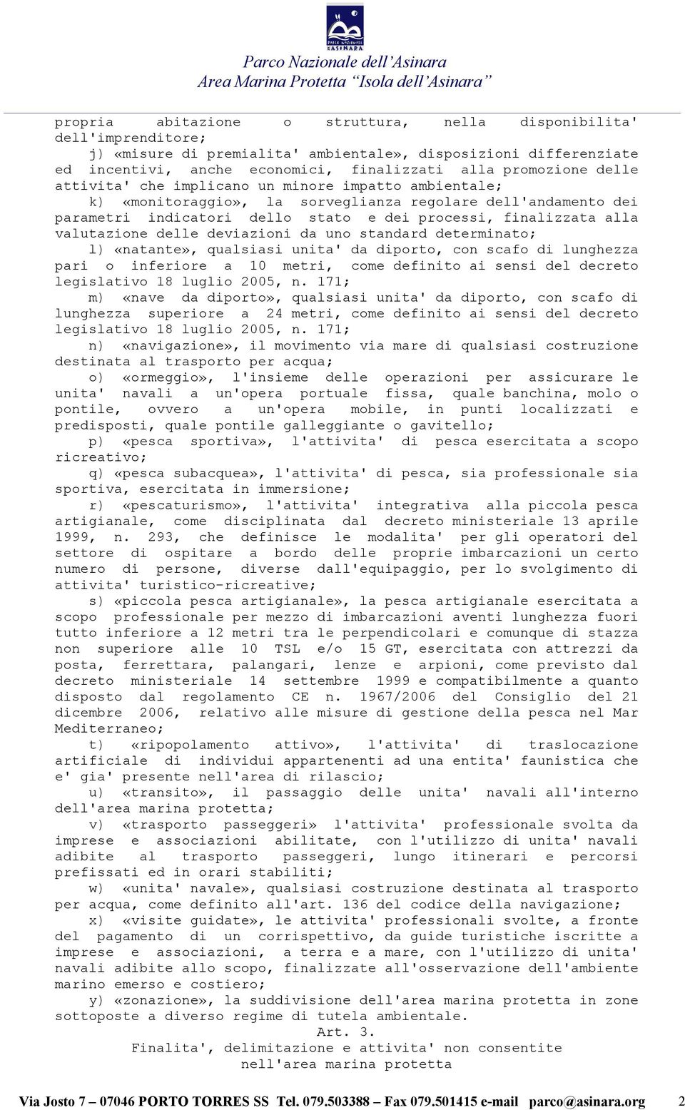 valutazione delle deviazioni da uno standard determinato; l) «natante», qualsiasi unita' da diporto, con scafo di lunghezza pari o inferiore a 10 metri, come definito ai sensi del decreto legislativo